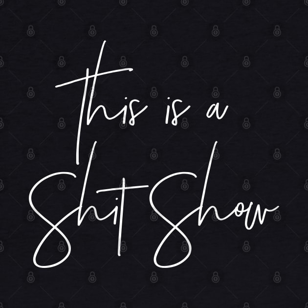 This is a Shit Show by MadEDesigns